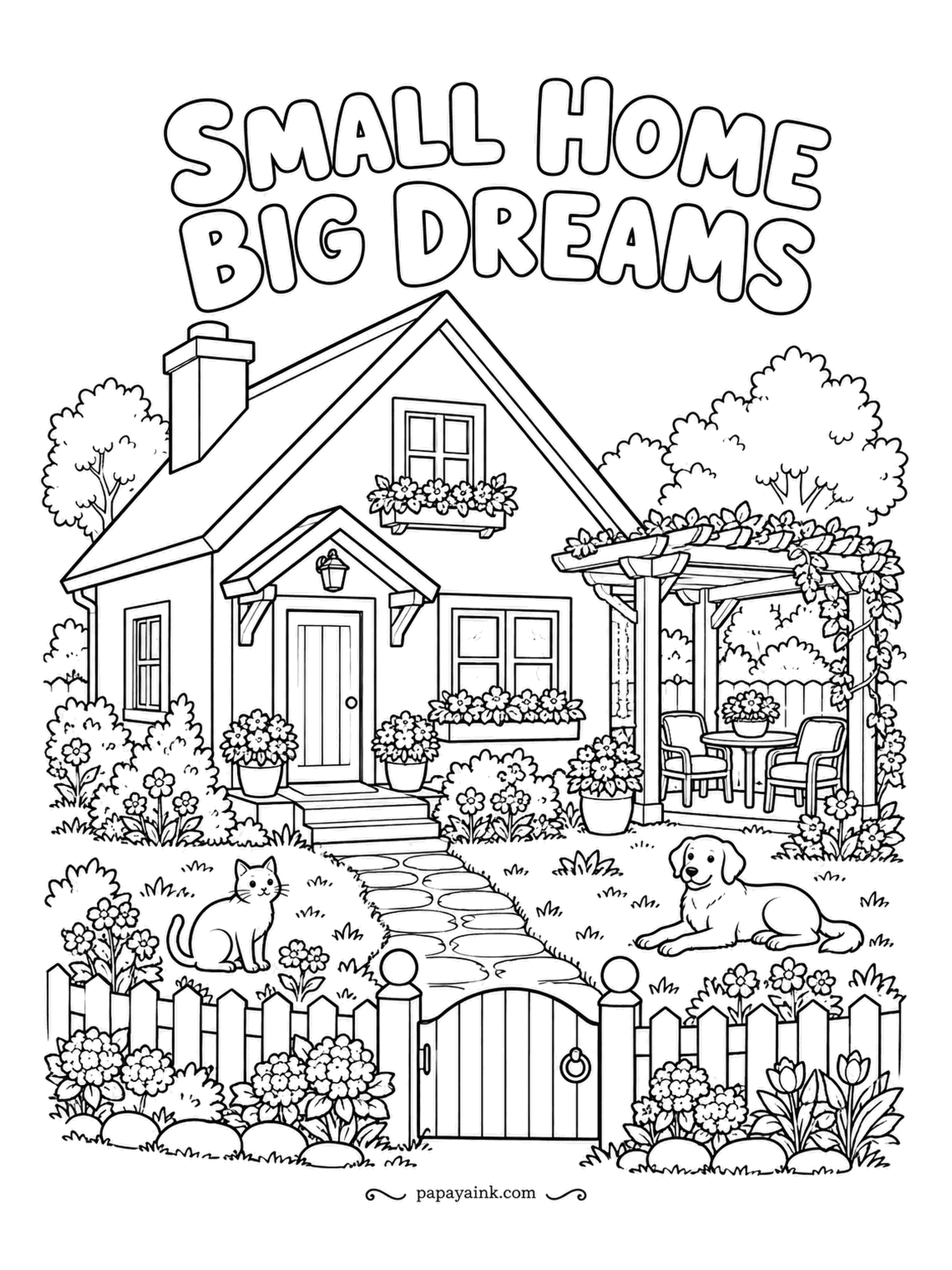 House Coloring Pages - SMALL HOME BIG DREAMS over a tiny gabled house with a pergola, a bistro table beneath it, a picket fence with a gate, a cat in the flowers and a dog on the grass. Small house, big garden - spend the greens here.